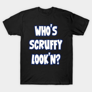 Who's Scruffy Look'n? T-Shirt